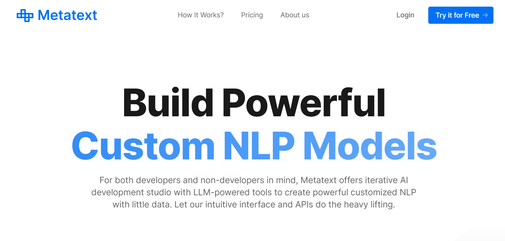 Metatext is a no-code platform that utilizes Large Language Models (LLMs) to build customized NLP models.