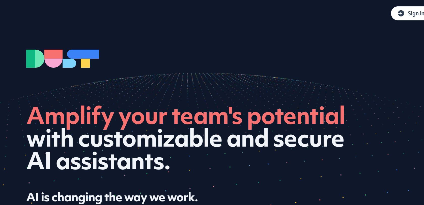 Dust is an AI tool that transforms your team's dynamics with tailored AI assistants.