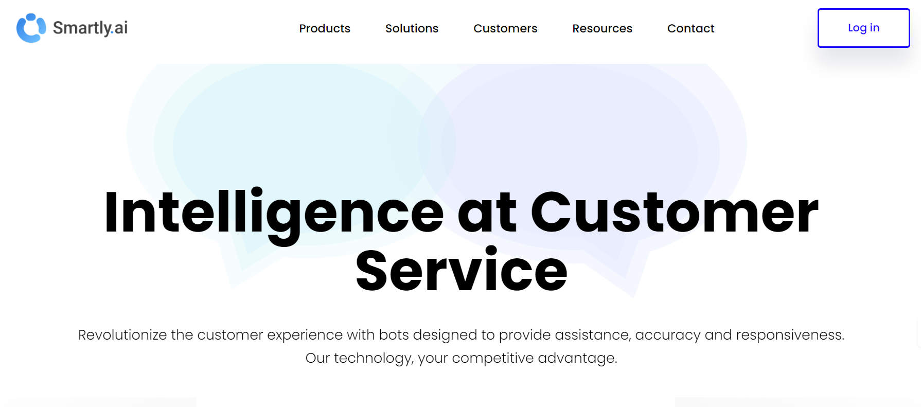 Smartly.AI is a SaaS that designs, deploys, and supervises intelligent chatbots.
